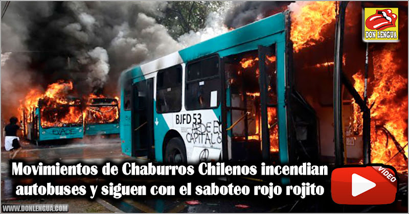 Movimientos de Chaburros Chilenos incendian autobuses y siguen con el saboteo rojo rojito