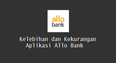 Review Kelebihan dan Kekurangan Aplikasi Allo Bank