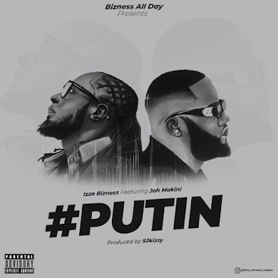 Download Audio Mp3 | Izzo Bizness Ft. Joh Makini – PUTIN