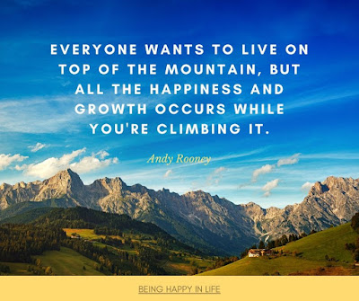 Everyone wants to live on top of the mountain, but all the happiness and growth occurs while you're climbing it. Quote by Andy Rooney about happiness and self-development