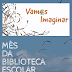 Outubro, Mês da biblioteca escolar - "Vamos imaginar!"