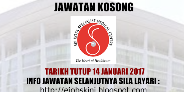 Jawatan Kosong Sri Kota Specialist Medical Centre - 14 Januari 2018