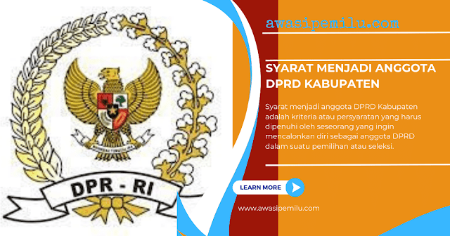 Syarat menjadi anggota DPRD Kabupaten adalah kriteria/persyaratan yang harus dipenuhi oleh seseorang yang ingin mencalonkan diri sebagai anggota DPRD