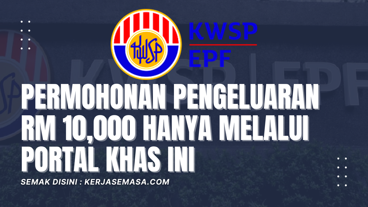 Permohonan Pengeluaran Khas KWSP RM 10,000 Hanya Melalui Portal Khas Ini