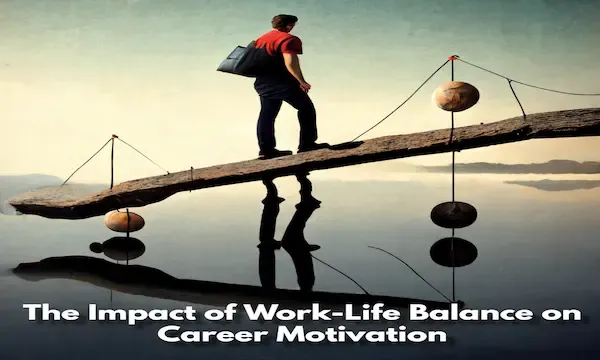 The Impact of Work-Life Balance on Career Motivation