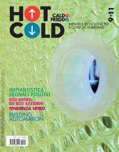 Hot & Cold. Caldo Freddo 9 - da Settembre a Dicembre 2011 | ISSN 2037-3848 | CBR 96 dpi | Trimestrale | Professionisti | Comfort
Rivista internazionale sui sistemi per il comfort ambientale.