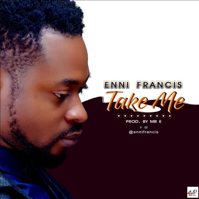 DOWNLOAD: Enni Francis - Take Me (prod by Mr E)