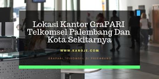 Daftar Lokasi Kantor GraPARI Telkomsel Palembang Dan Kota Sekitarnya