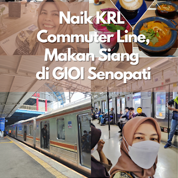 Naik KRL Commuter Line, Makan Siang di Restoran GIOI Senopati