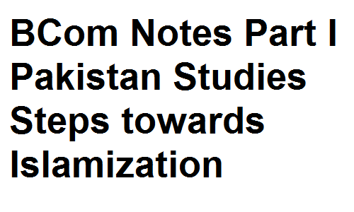 BCom Notes Part I Pakistan Studies Steps towards Islamization