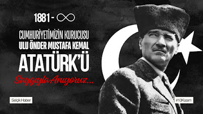 Mustafa Kemal Atatürk'ü Saygıyla Anıyoruz / Selçik Haber