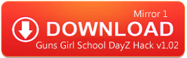 Download Guns Girl School DayZ Hack