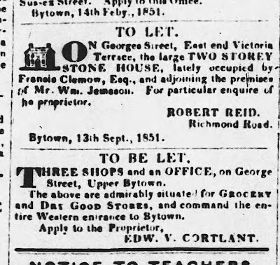 TO LET. On Georges Street, East end Victoria Terrace, the large TWO STOREY STONE HOUSE, lately occupied by Francis Clemow, Esq., and ajoining the premises of Mr. Wm. Jemeson. ROBERT REID. Richmond Road./ TO BE LET. THREE SHOPS and an OFFICE, on George Street, Upper Bytown. The above are admirably suited fro GROCERY and DAY GOOD STORES, and command the entire Western entrance to Bytown. Apply to the Proprietor, EDW. V. CORTLANT.