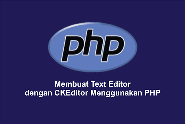 Membuat Text Editor dengan CKEditor Menggunakan PHP