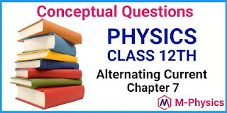 Conceptual Questions  for Class 12 Physics Chapter 7 Alternating Current