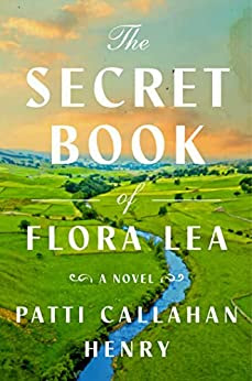 book cover of historical fiction novel The Secret Book of Flora Lea by Patti Callahan Henry