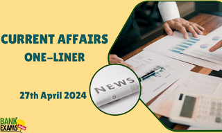 Current Affairs One - Liner : 27th April 2024