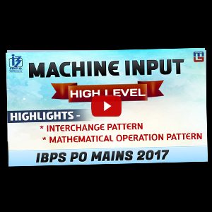 Machine Input | High Level | Reasoning | IBPS PO MAINS 2017