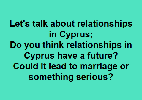 Lets talk about relationships in Cyprus