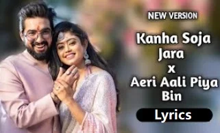 Kanha So Ja Zara X Aeri Aali Piya Bin Lyrics