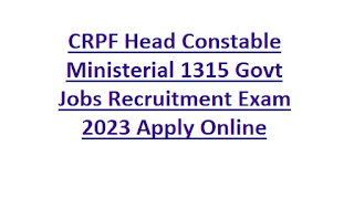 CRPF Head Constable Ministerial 1315 Govt Jobs Recruitment Exam 2023 Apply Online