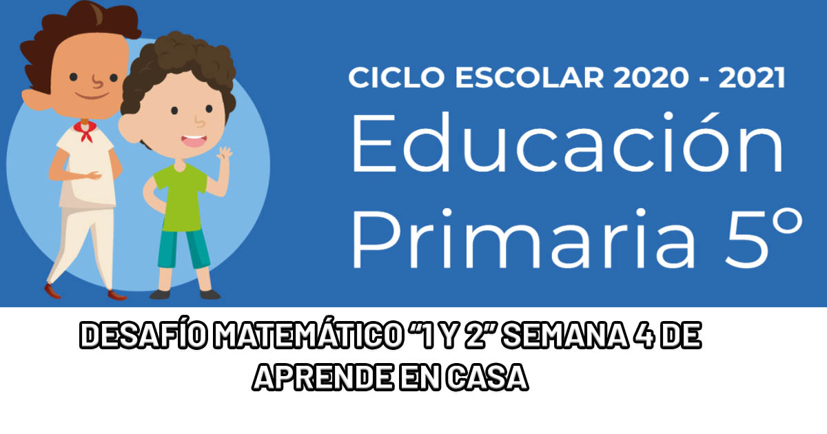 Explicacion Y Respuestas De Desafios Matematicos Semana 4 Aprendeencasa De Quinto Grado Alexduve