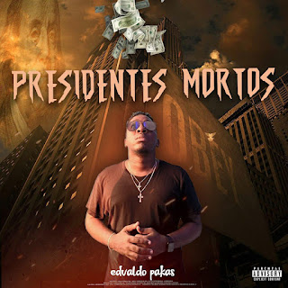 Edvaldo Pakas - Presidentes mortos [Download] 2022