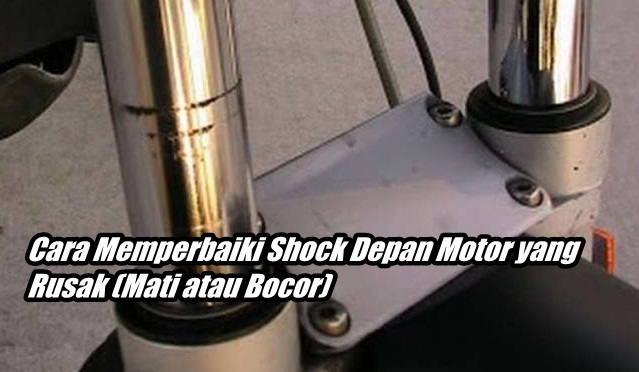 Cara Memperbaiki Shock  Depan  Motor  yang Rusak Mati atau 