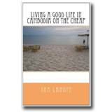 Living a Good Life in Cambodia on The Cheap - Jan Lahote [Paperback]