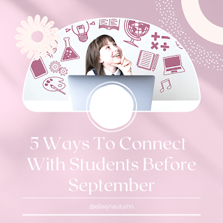 5 Ways To Connect With Students Before September