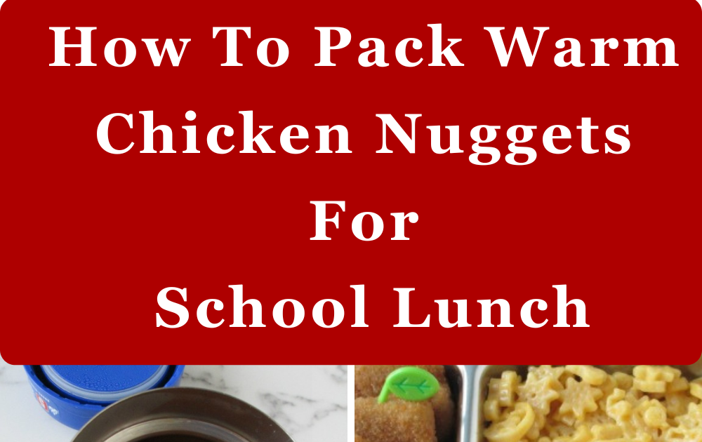 How to keep chicken nuggets warm in school lunchbox