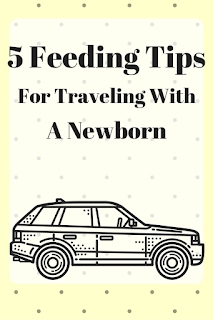5 Feeding Tips For Traveling With A Newborn