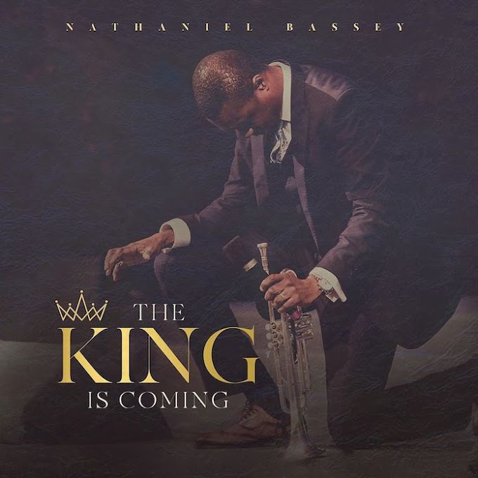 Nathaniel Bassey has released a new album “The King is Coming” 