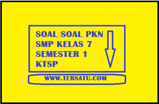 Download Soal Soal PKN SMP Kelas 7 Semester 1 - TerSatu.com