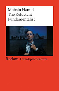 The Reluctant Fundamentalist: Englischer Text mit deutschen Worterklärungen. C1 (GER) (Reclams Universal-Bibliothek)