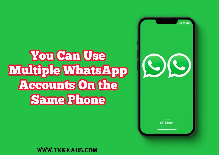 You Can Use Multiple WhatsApp Accounts on The Same Phone