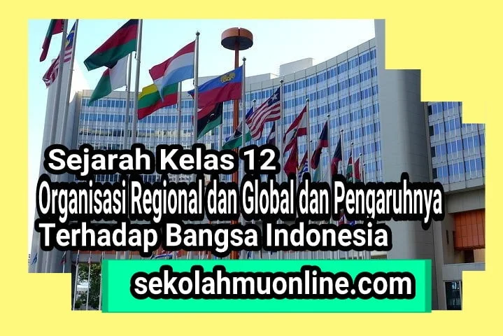 Rangkuman Sejarah Kelas 12 Bab 4 Organisasi Regional dan Global dan Pengaruhnya Terhadap Bangsa Indonesia ~ sekolahmuonline.com