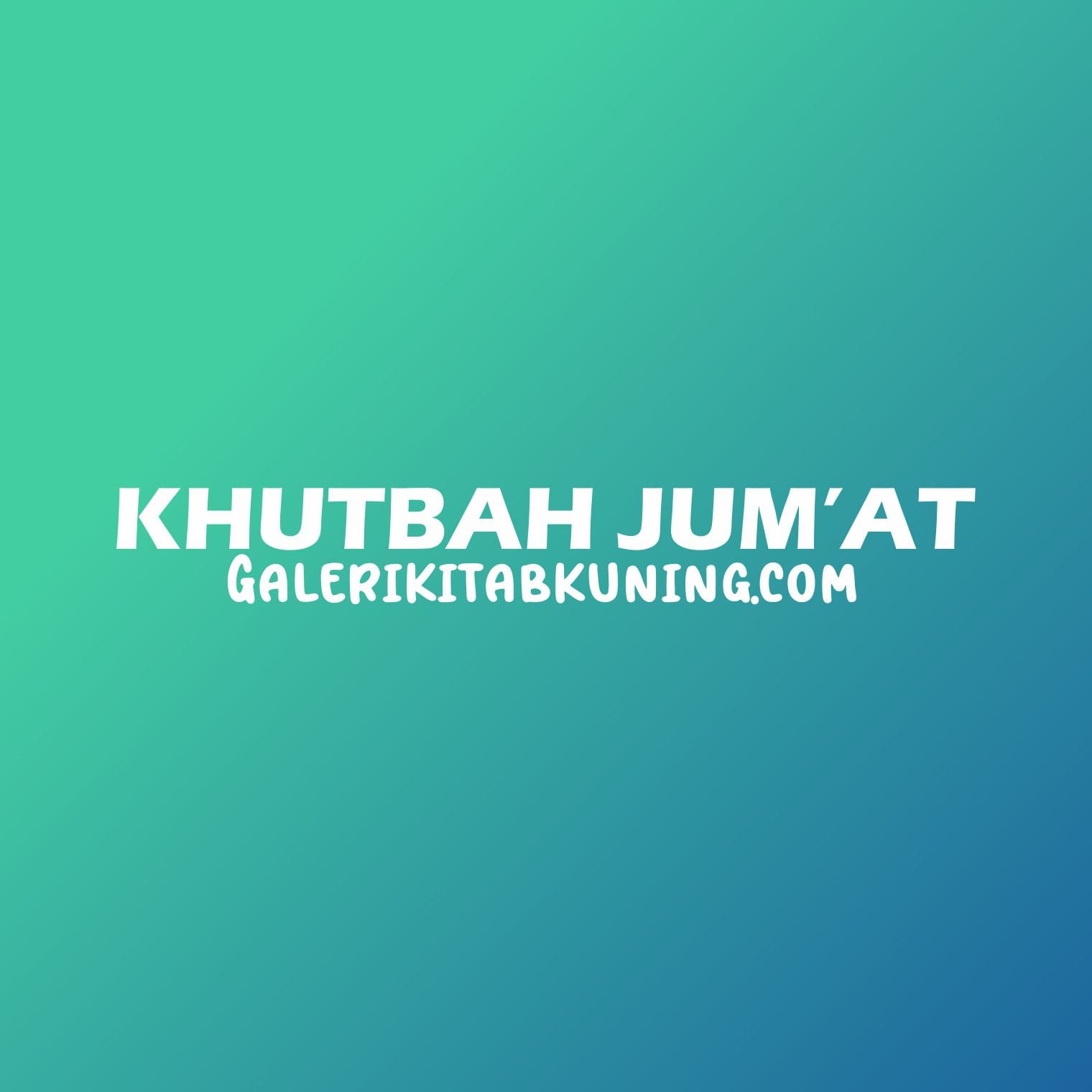 Khutbah Jumat : Mari Tiru Akhlak Nabi Muhammad SAW