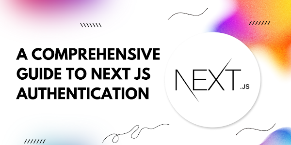 A Comprehensive Guide to Next.js Authentication