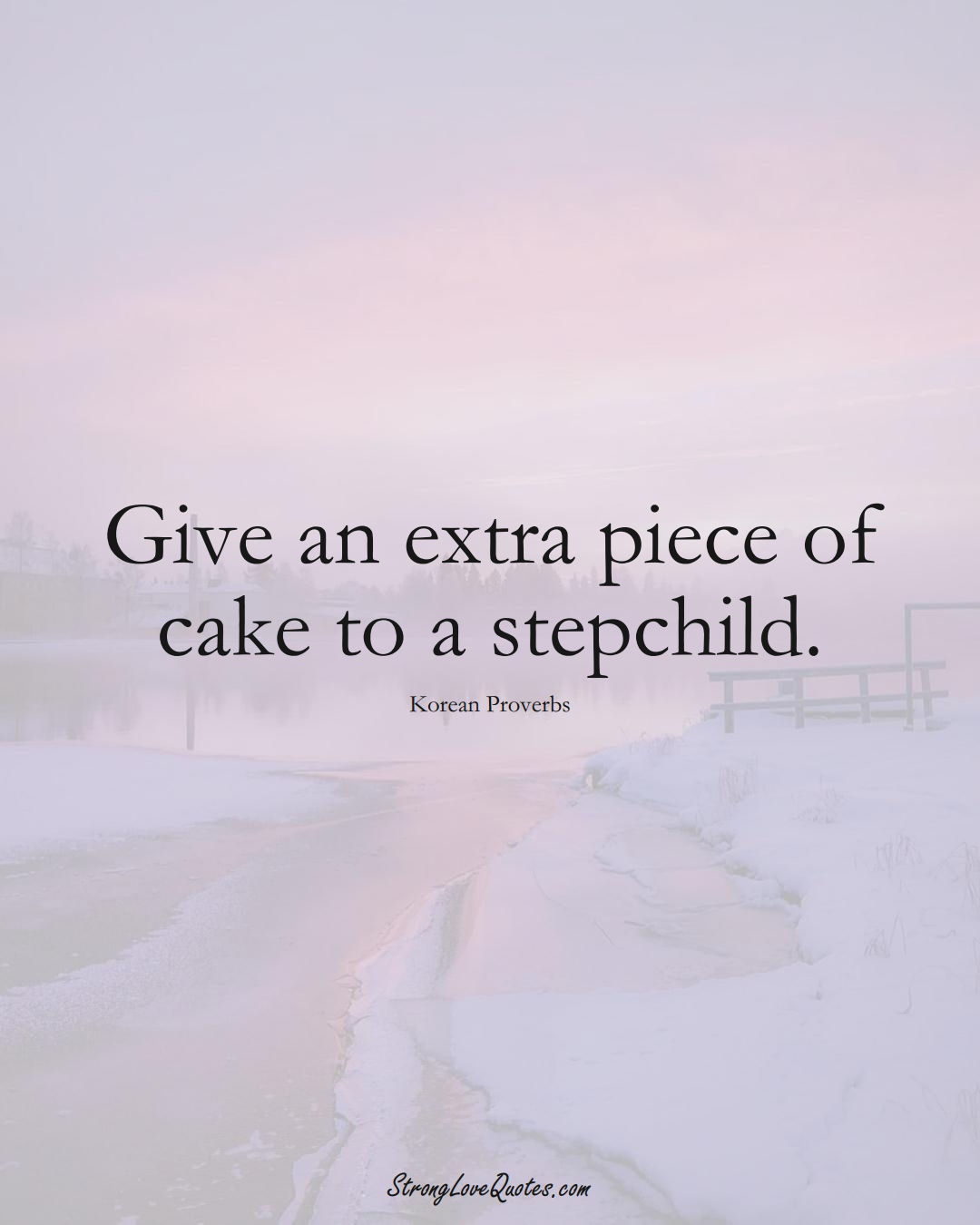 Give an extra piece of cake to a stepchild. (Korean Sayings);  #AsianSayings