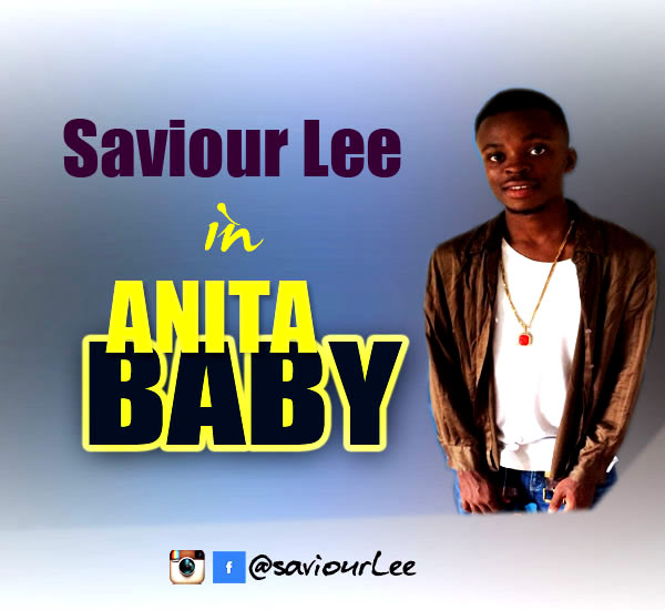 Fresh Music: Saviour Lee - Anita Baby @saviourLee @iReporterng