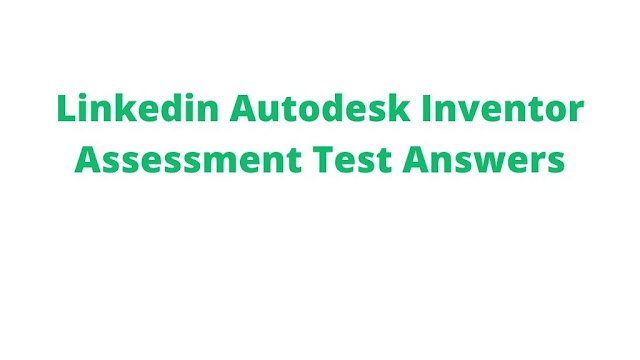 linkedin-autodesk-inventor-assessment-test-answers