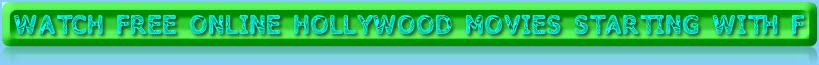 WATCH FREE ONLINE HOLLYWOOD MOVIES STARTING WITH F