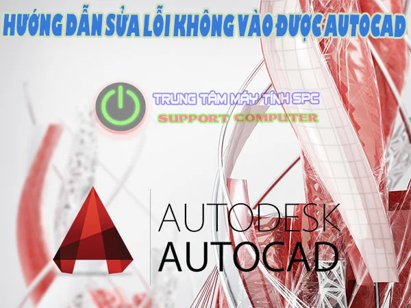 huong-dan-sua-loi-khong-vao-duoc-autocad-tat-ca-cac-phien-ban