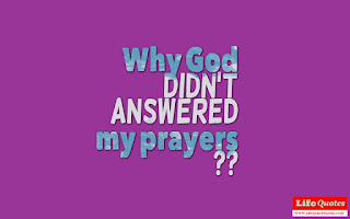 why God didn't answered my prayers?