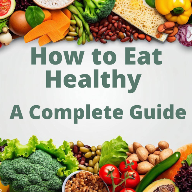 How to Eat Healthy: A Complete Guide (Part: 3)