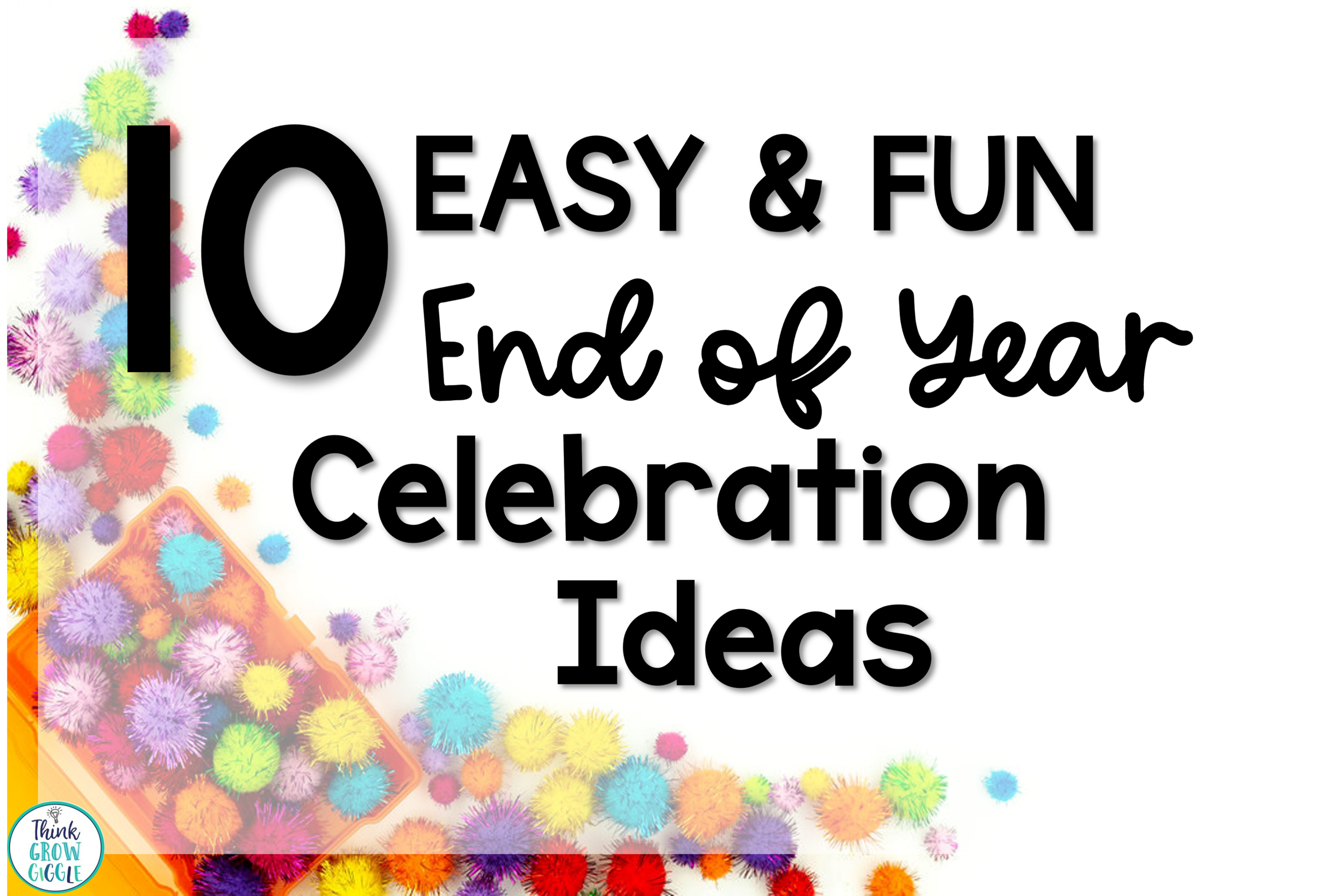 10 Easy and Fun End of Year Celebration Ideas for Upper Elementary Classrooms