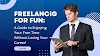 Freelancing for Fun: A Guide to Enjoying Your Free Time Without Losing Your Career!