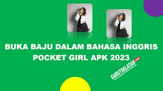 Buka Baju Dalam Bahasa Inggris Pocket Girl APK 2023