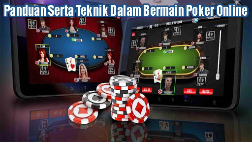 Panduan Serta Teknik Dalam Bermain Poker Online